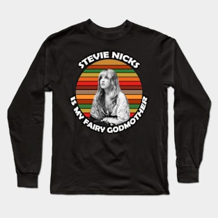 Stevie Nicks Is My Fairy Godmother Long Sleeve T-Shirt